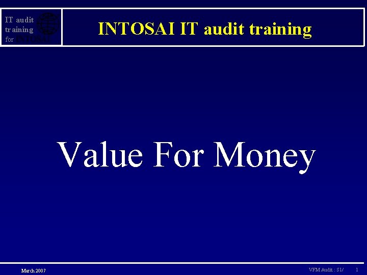 IT audit training for INTOSAI IT audit training Value For Money March 2007 VFM