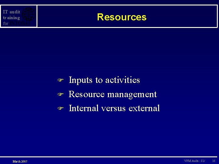 IT audit training Resources for F F F March 2007 Inputs to activities Resource