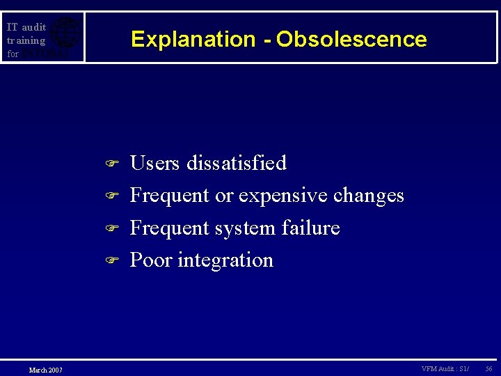 IT audit training Explanation - Obsolescence for F F March 2007 Users dissatisfied Frequent