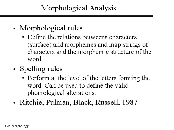 Morphological Analysis 3 • Morphological rules • Define the relations betweens characters (surface) and