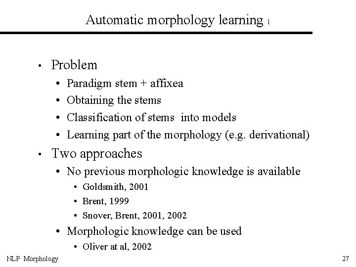 Automatic morphology learning 1 • Problem • • • Paradigm stem + affixea Obtaining