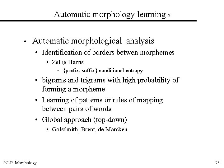 Automatic morphology learning 2 • Automatic morphological analysis • Identification of borders betwen morphemes