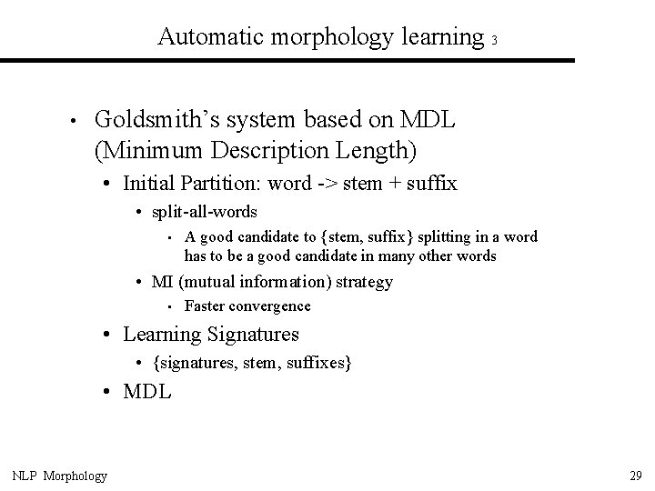 Automatic morphology learning 3 • Goldsmith’s system based on MDL (Minimum Description Length) •