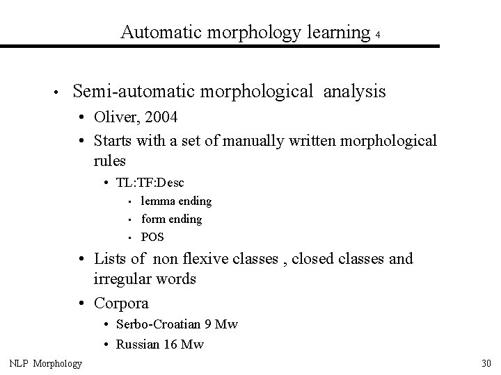 Automatic morphology learning 4 • Semi-automatic morphological analysis • Oliver, 2004 • Starts with