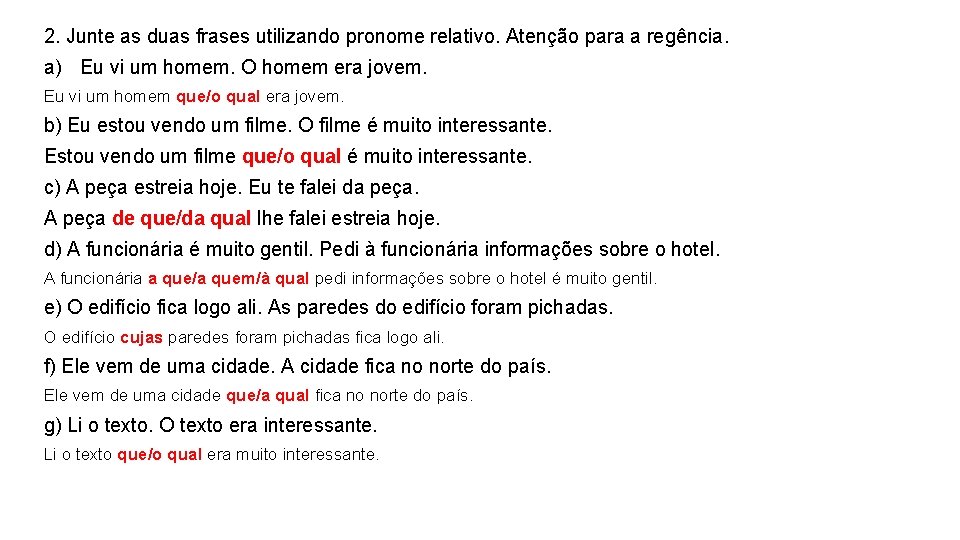 2. Junte as duas frases utilizando pronome relativo. Atenção para a regência. a) Eu