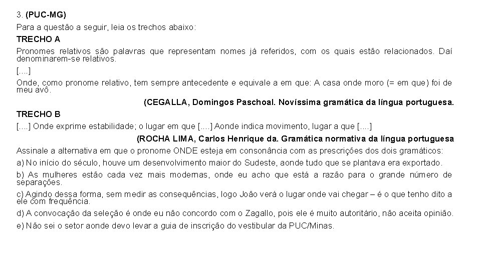 3. (PUC-MG) Para a questão a seguir, leia os trechos abaixo: TRECHO A Pronomes