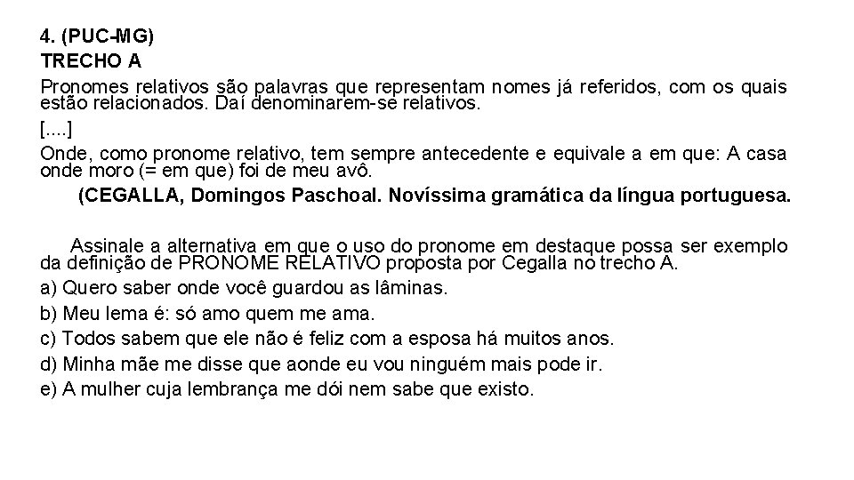 4. (PUC-MG) TRECHO A Pronomes relativos são palavras que representam nomes já referidos, com