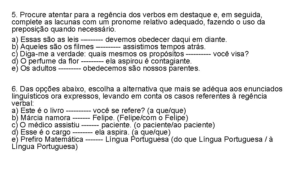 5. Procure atentar para a regência dos verbos em destaque e, em seguida, complete