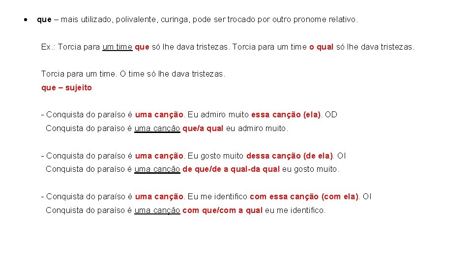  que – mais utilizado, polivalente, curinga, pode ser trocado por outro pronome relativo.