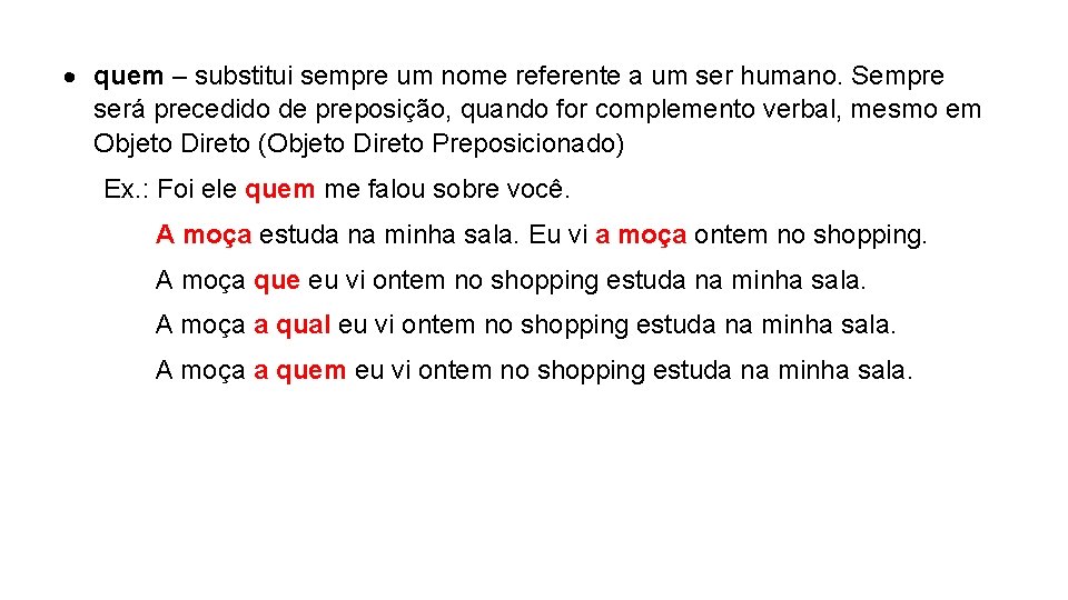 quem – substitui sempre um nome referente a um ser humano. Sempre será quem – substitui sempre um nome referente a um ser humano. Sempre será