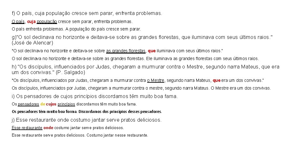 f) O país, cuja população cresce sem parar, enfrenta problemas. O país enfrenta problemas. f) O país, cuja população cresce sem parar, enfrenta problemas. O país enfrenta problemas.