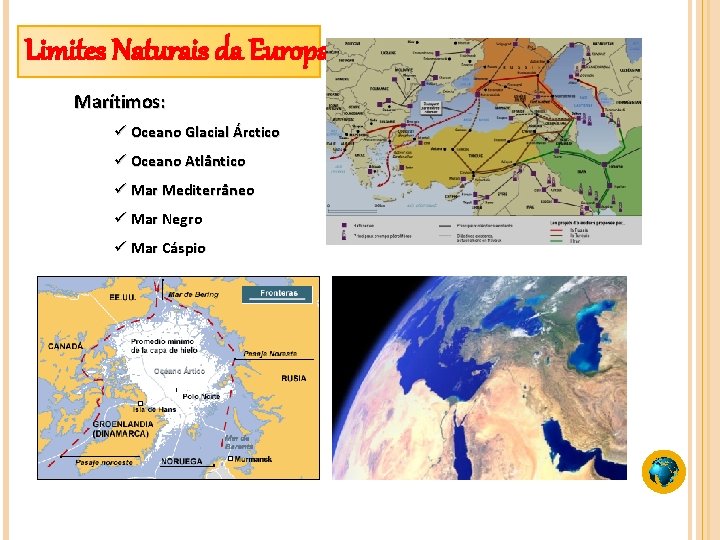 Limites Naturais da Europa Marítimos: ü Oceano Glacial Árctico ü Oceano Atlântico ü Mar