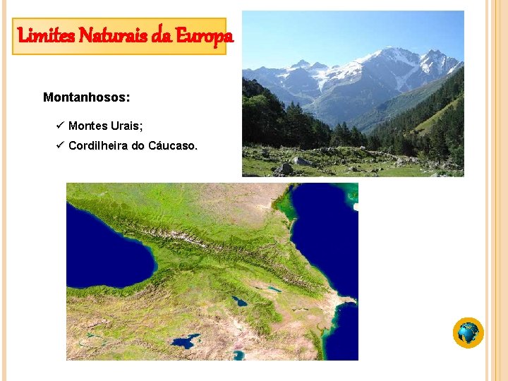 Limites Naturais da Europa Montanhosos: ü Montes Urais; ü Cordilheira do Cáucaso. 