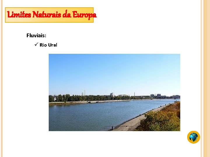 Limites Naturais da Europa Fluviais: ü Rio Ural 