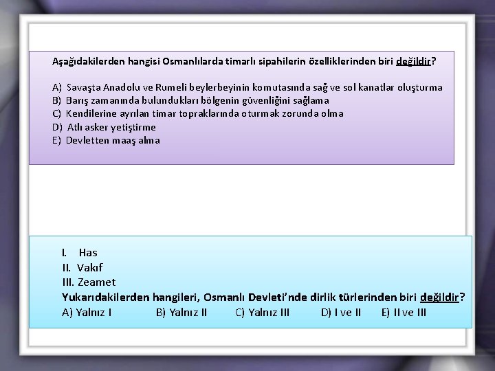 Aşağıdakilerden hangisi Osmanlılarda timarlı sipahilerin özelliklerinden biri değildir? A) B) C) D) E) Savaşta