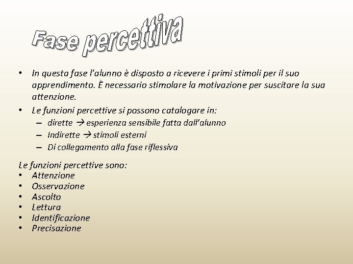  • In questa fase l’alunno è disposto a ricevere i primi stimoli per