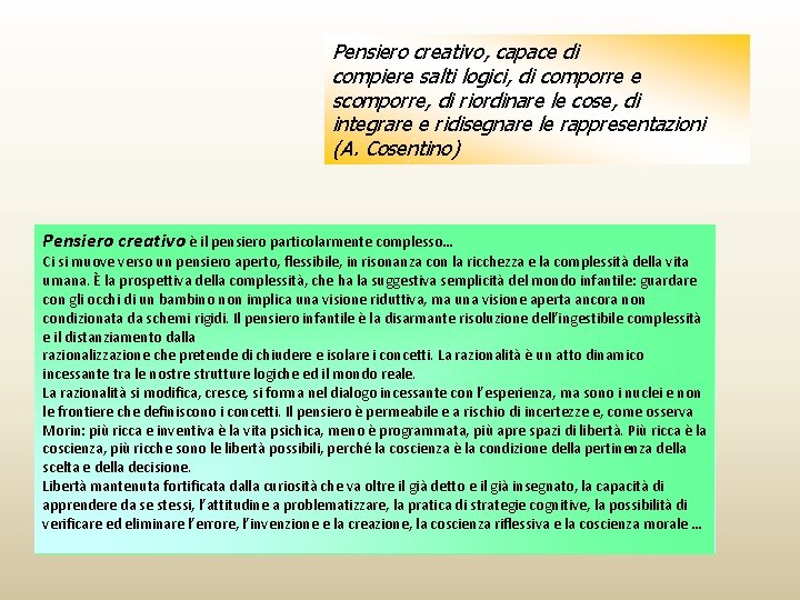 Pensiero creativo, capace di compiere salti logici, di comporre e scomporre, di riordinare le