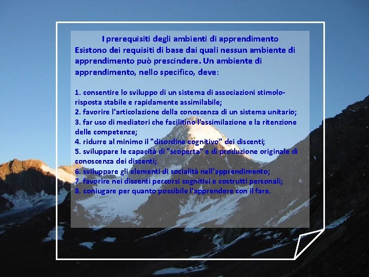 I prerequisiti degli ambienti di apprendimento Esistono dei requisiti di base dai quali nessun