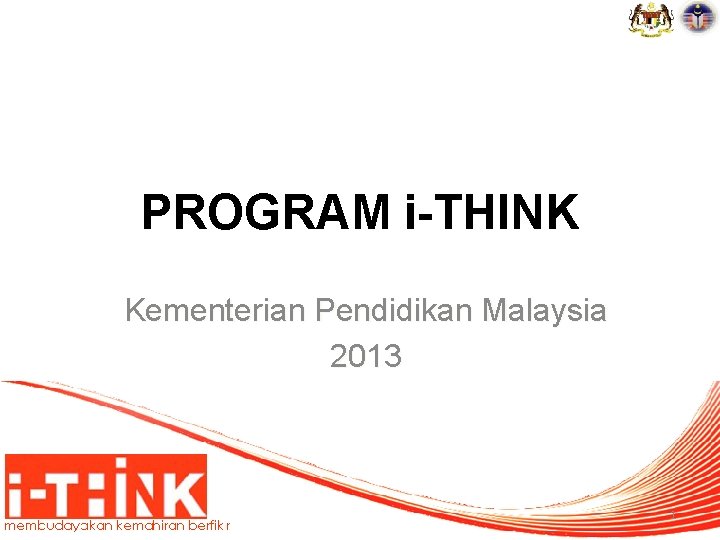 PROGRAM i-THINK Kementerian Pendidikan Malaysia 2013 1 