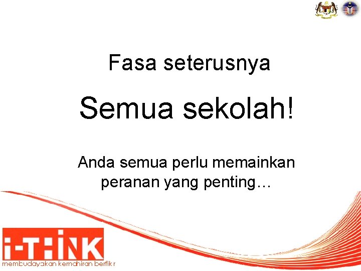 Fasa seterusnya Semua sekolah! Anda semua perlu memainkan peranan yang penting… 