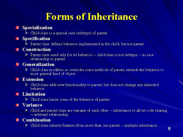 Forms of Inheritance Specialization Ø Child class is a special case (subtype) of parent