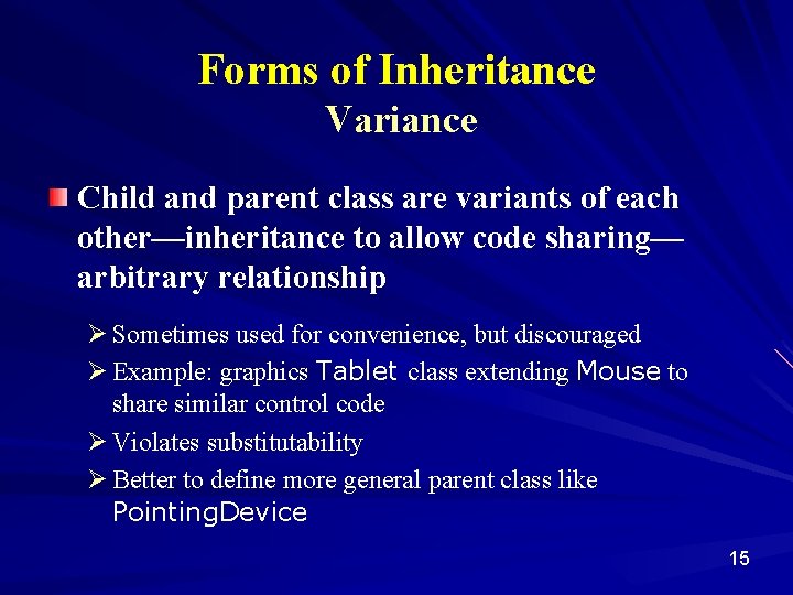 Forms of Inheritance Variance Child and parent class are variants of each other—inheritance to