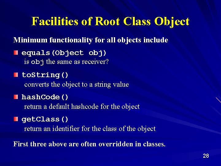 Facilities of Root Class Object Minimum functionality for all objects include equals(Object obj) is