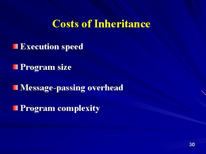 Costs of Inheritance Execution speed Program size Message-passing overhead Program complexity 30 