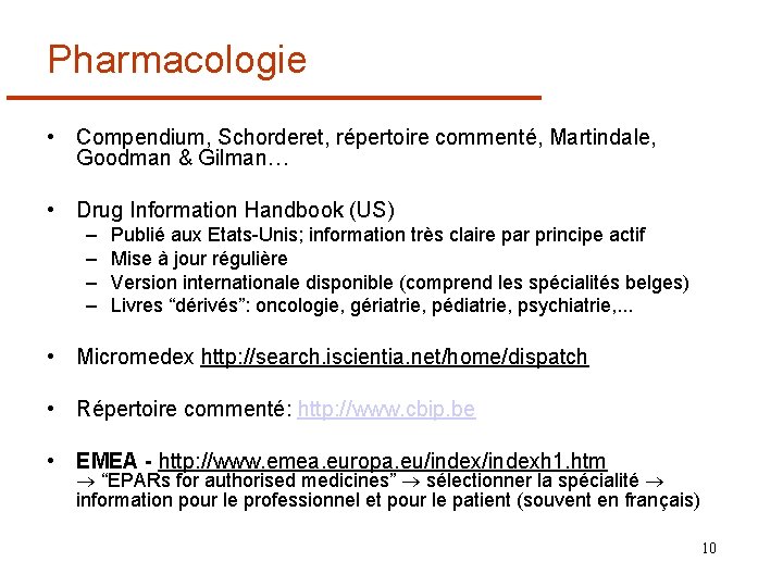 Pharmacologie • Compendium, Schorderet, répertoire commenté, Martindale, Goodman & Gilman… • Drug Information Handbook