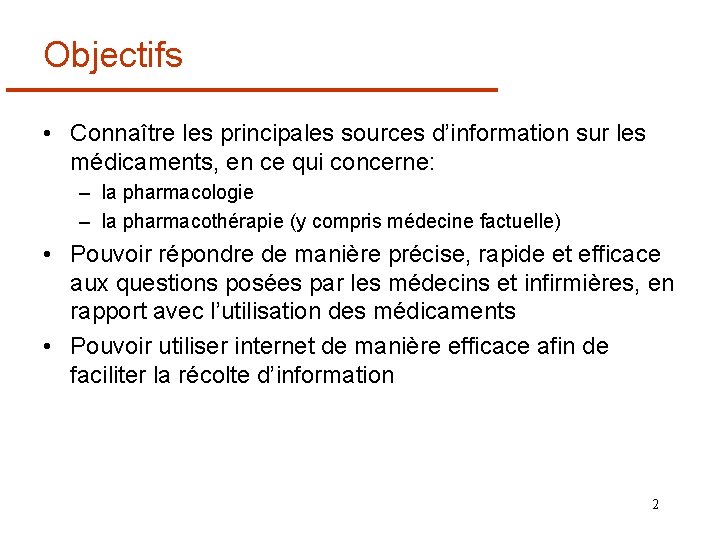 Objectifs • Connaître les principales sources d’information sur les médicaments, en ce qui concerne: