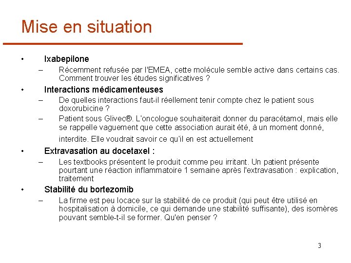 Mise en situation • Ixabepilone – • Récemment refusée par l'EMEA, cette molécule semble