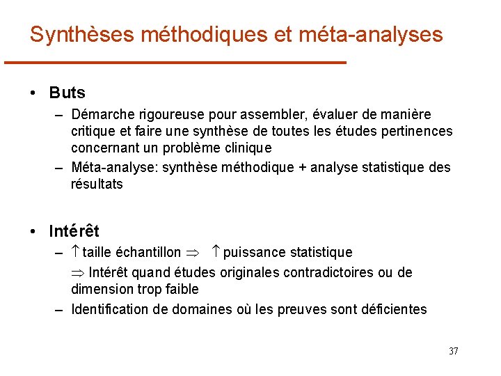 Synthèses méthodiques et méta-analyses • Buts – Démarche rigoureuse pour assembler, évaluer de manière