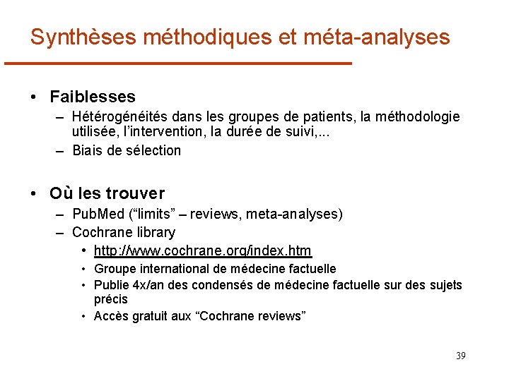 Synthèses méthodiques et méta-analyses • Faiblesses – Hétérogénéités dans les groupes de patients, la