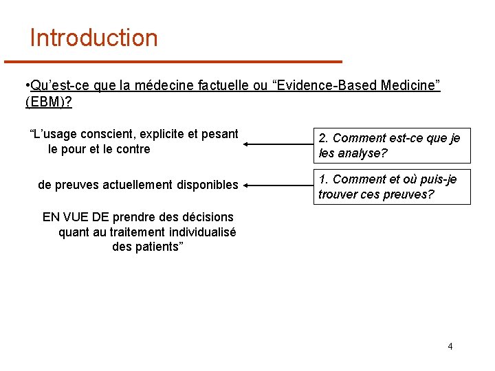 Introduction • Qu’est-ce que la médecine factuelle ou “Evidence-Based Medicine” (EBM)? “L’usage conscient, explicite