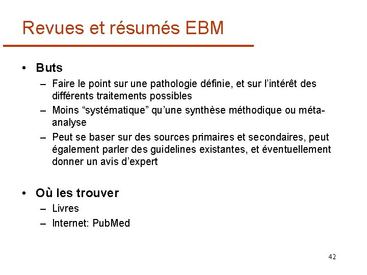 Revues et résumés EBM • Buts – Faire le point sur une pathologie définie,