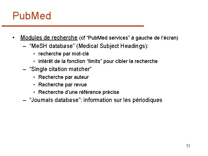 Pub. Med • Modules de recherche (cf “Pub. Med services” à gauche de l’écran)