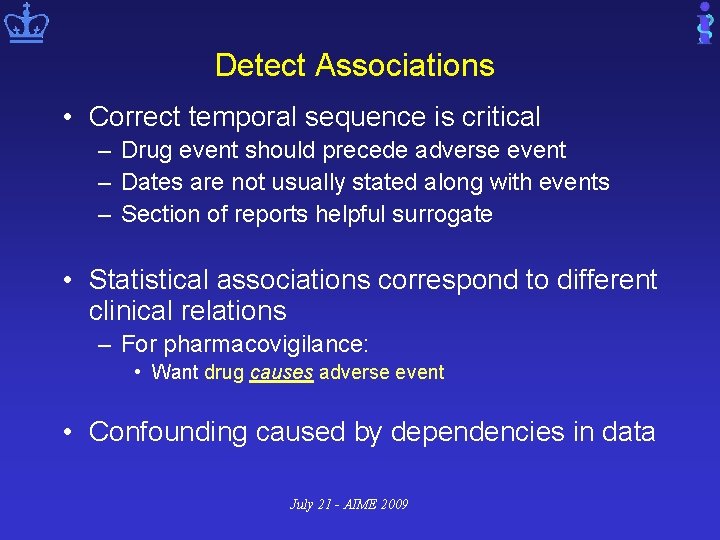 Detect Associations • Correct temporal sequence is critical – Drug event should precede adverse