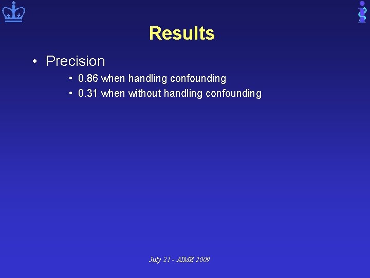 Results • Precision • 0. 86 when handling confounding • 0. 31 when without
