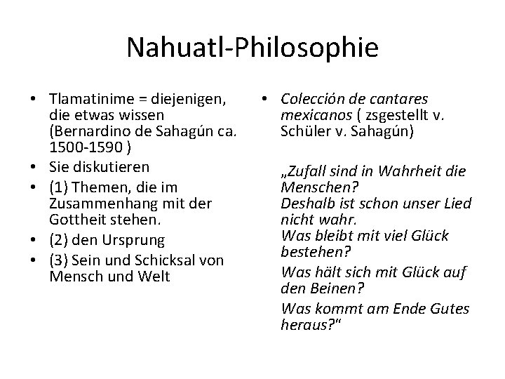 Nahuatl-Philosophie • Tlamatinime = diejenigen, die etwas wissen (Bernardino de Sahagún ca. 1500 -1590