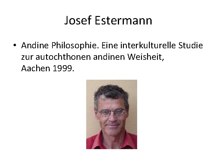 Josef Estermann • Andine Philosophie. Eine interkulturelle Studie zur autochthonen andinen Weisheit, Aachen 1999.
