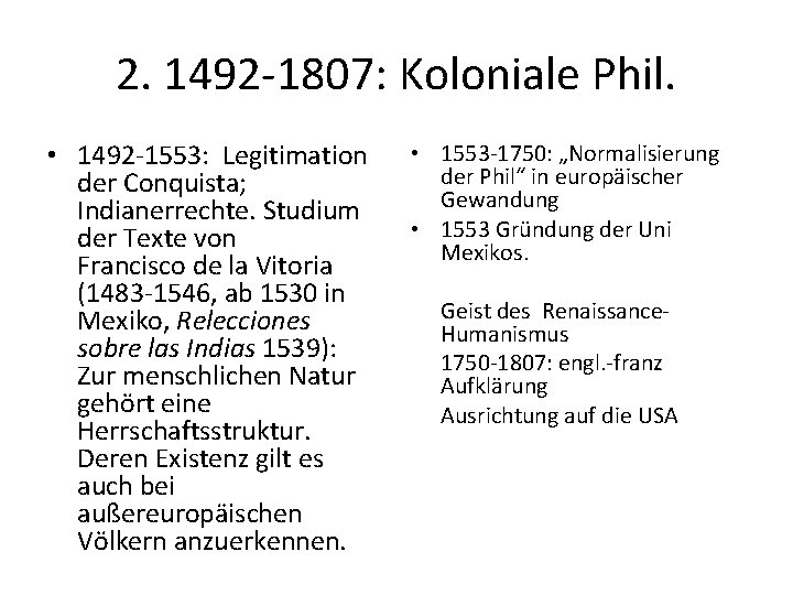 2. 1492 -1807: Koloniale Phil. • 1492 -1553: Legitimation der Conquista; Indianerrechte. Studium der