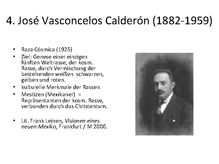 4. José Vasconcelos Calderón (1882 -1959) • Raza Cósmica (1925) • Ziel: Genese einer