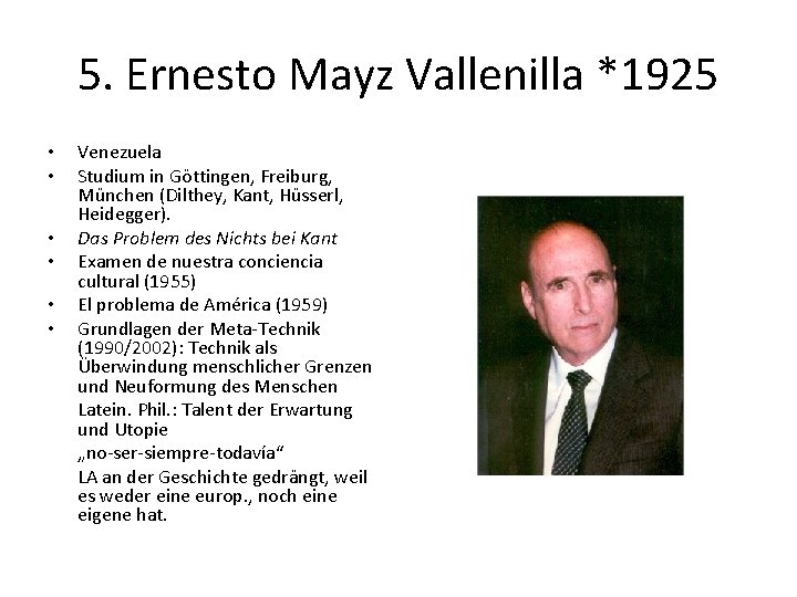 5. Ernesto Mayz Vallenilla *1925 • • • Venezuela Studium in Göttingen, Freiburg, München