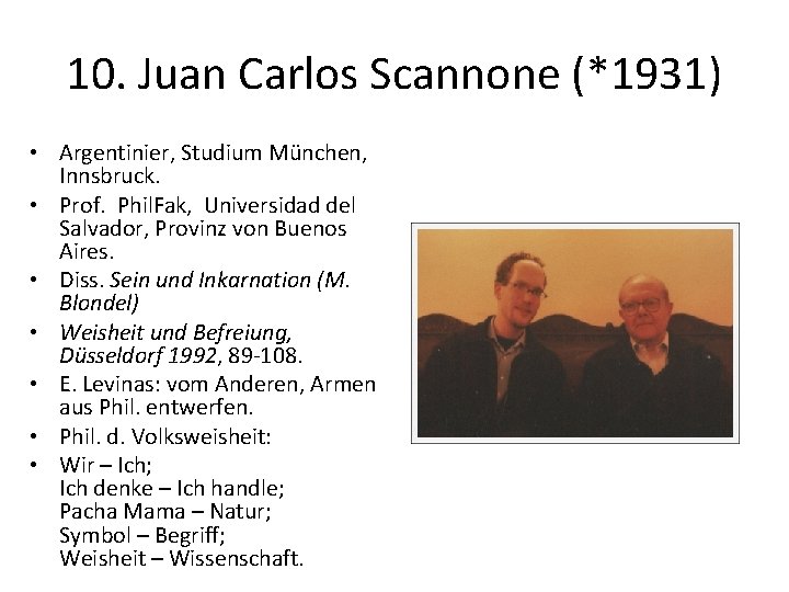 10. Juan Carlos Scannone (*1931) • Argentinier, Studium München, Innsbruck. • Prof. Phil. Fak,