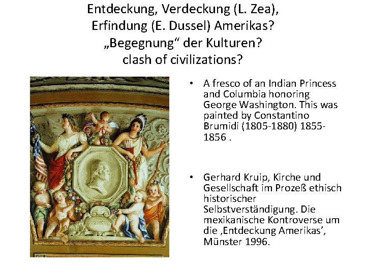 Entdeckung, Verdeckung (L. Zea), Erfindung (E. Dussel) Amerikas? „Begegnung“ der Kulturen? clash of civilizations?