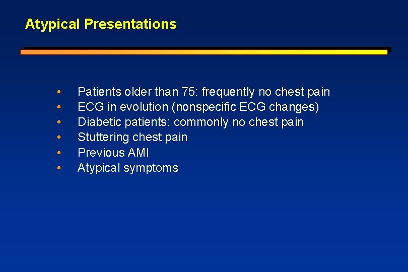 Atypical Presentations • • • Patients older than 75: frequently no chest pain ECG