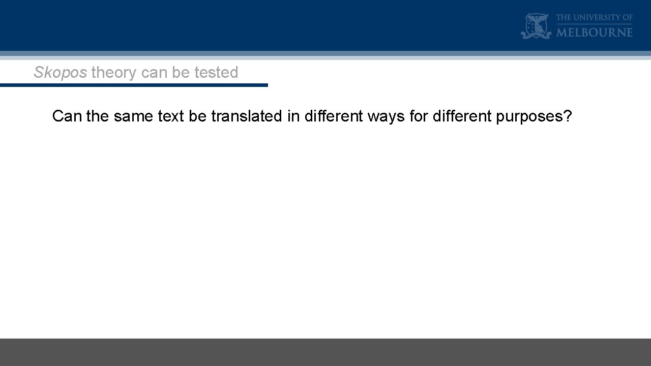 Skopos theory can be tested Can the same text be translated in different ways