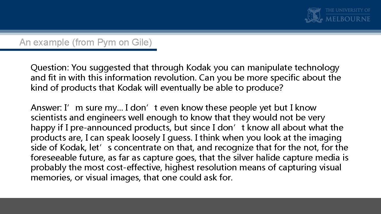 An example (from Pym on Gile) Question: You suggested that through Kodak you can