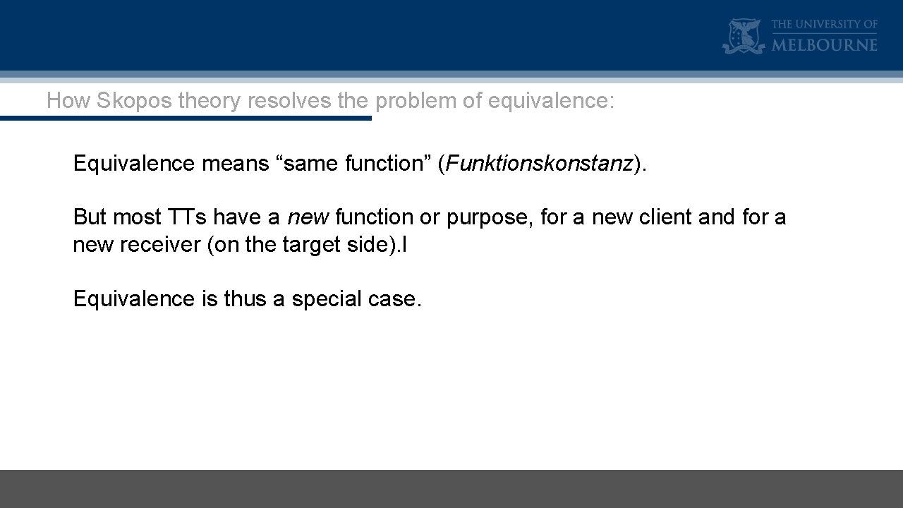 How Skopos theory resolves the problem of equivalence: Equivalence means “same function” (Funktionskonstanz). But