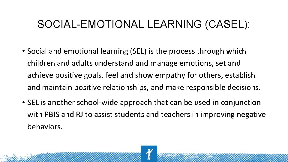 SOCIAL-EMOTIONAL LEARNING (CASEL): • Social and emotional learning (SEL) is the process through which